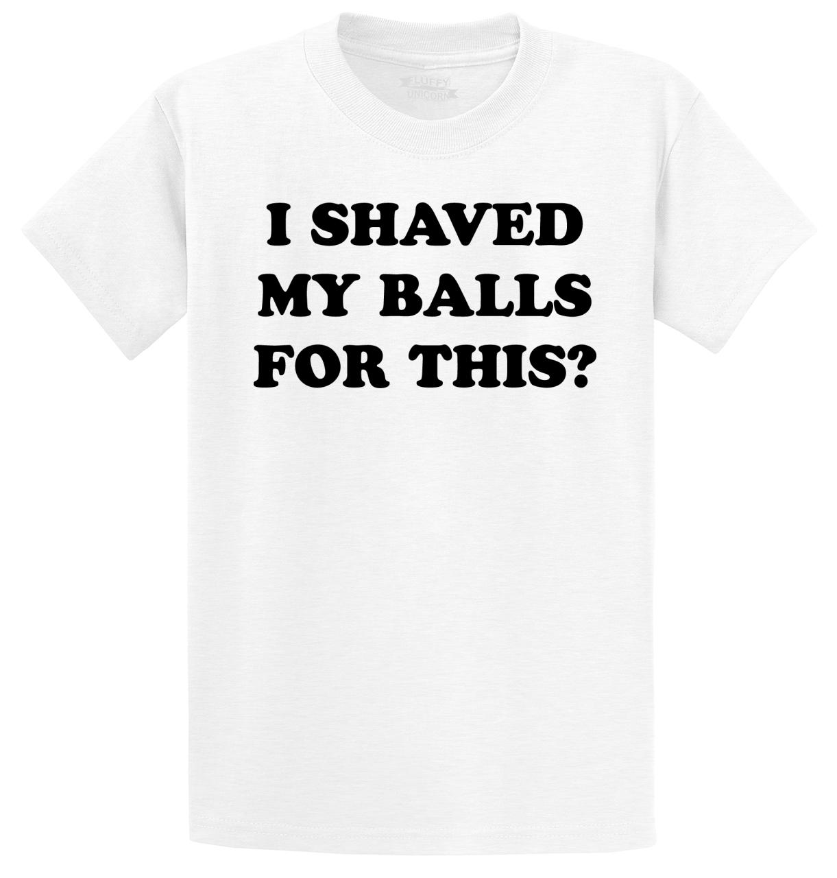 I Shaved My Balls For This Funny T Shirt Adult Humor Rude Sex