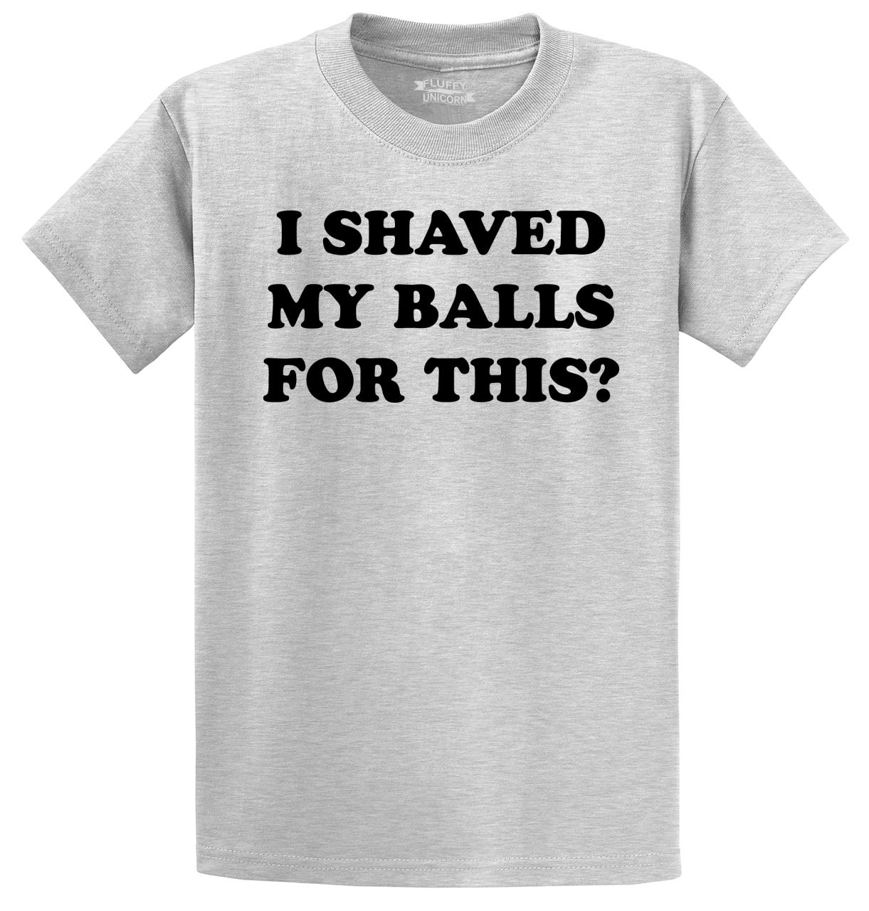 I Shaved My Balls For This Funny T Shirt Adult Humor Rude Sex 