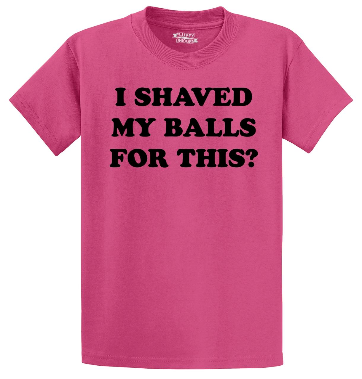 I Shaved My Balls For This Funny T Shirt Adult Humor Rude Sex Offensive Tee Ebay