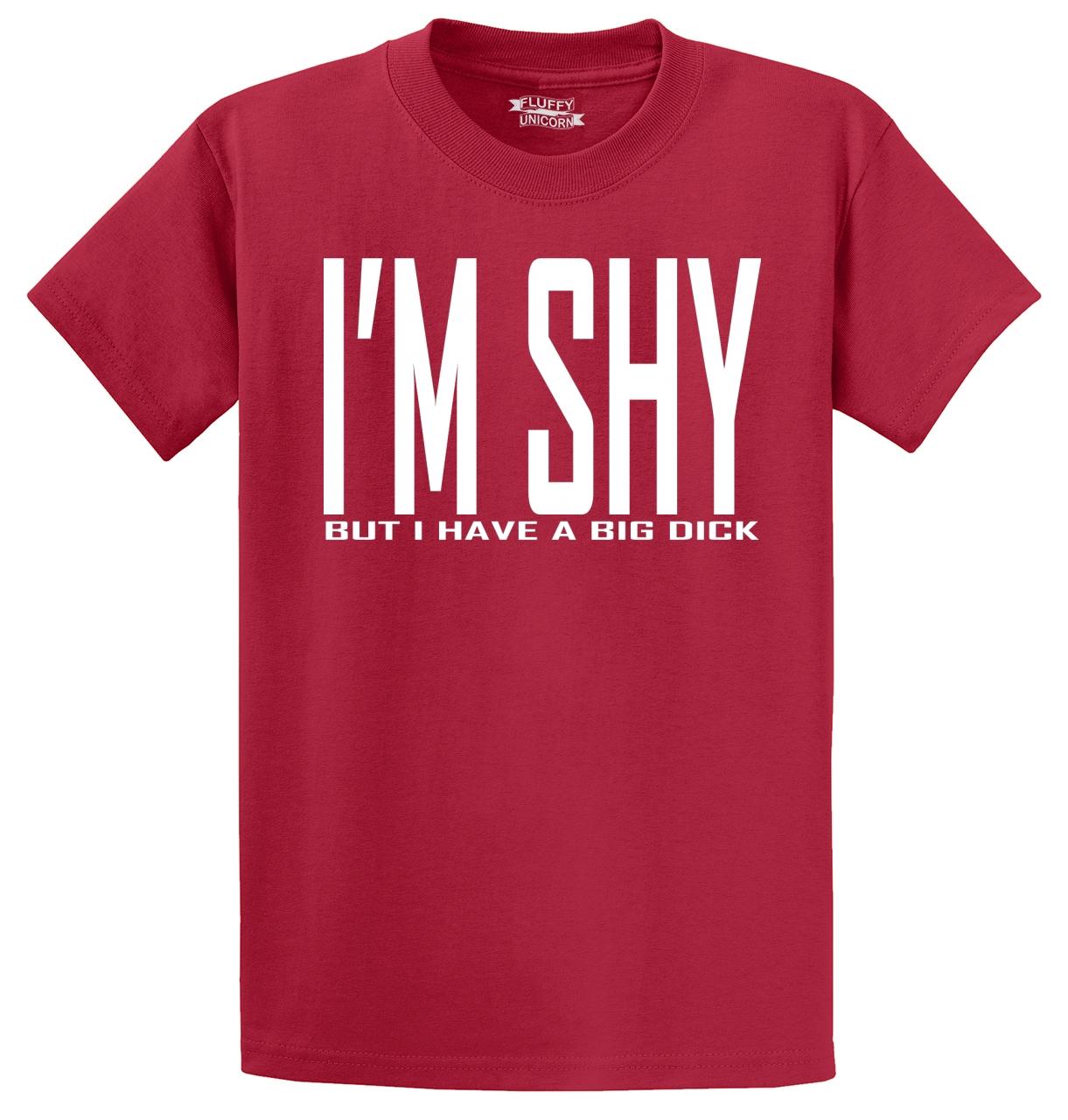 Im Shy But I Have A Big Dk Funny T Shirt Rude Adult Humor Party Tee