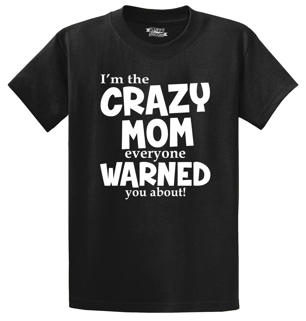 Crazy Mom Everyone Warned You About Funny T Shirt Mother's Day Gift Tee ...