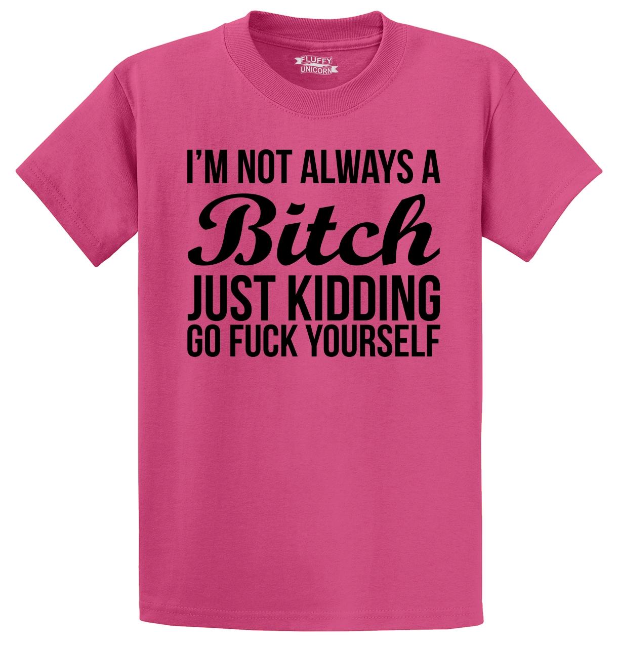 Im Not Always A Bch Funny T Shirt College Party Girlfriend Wife T Tee S 5x Ebay 9501