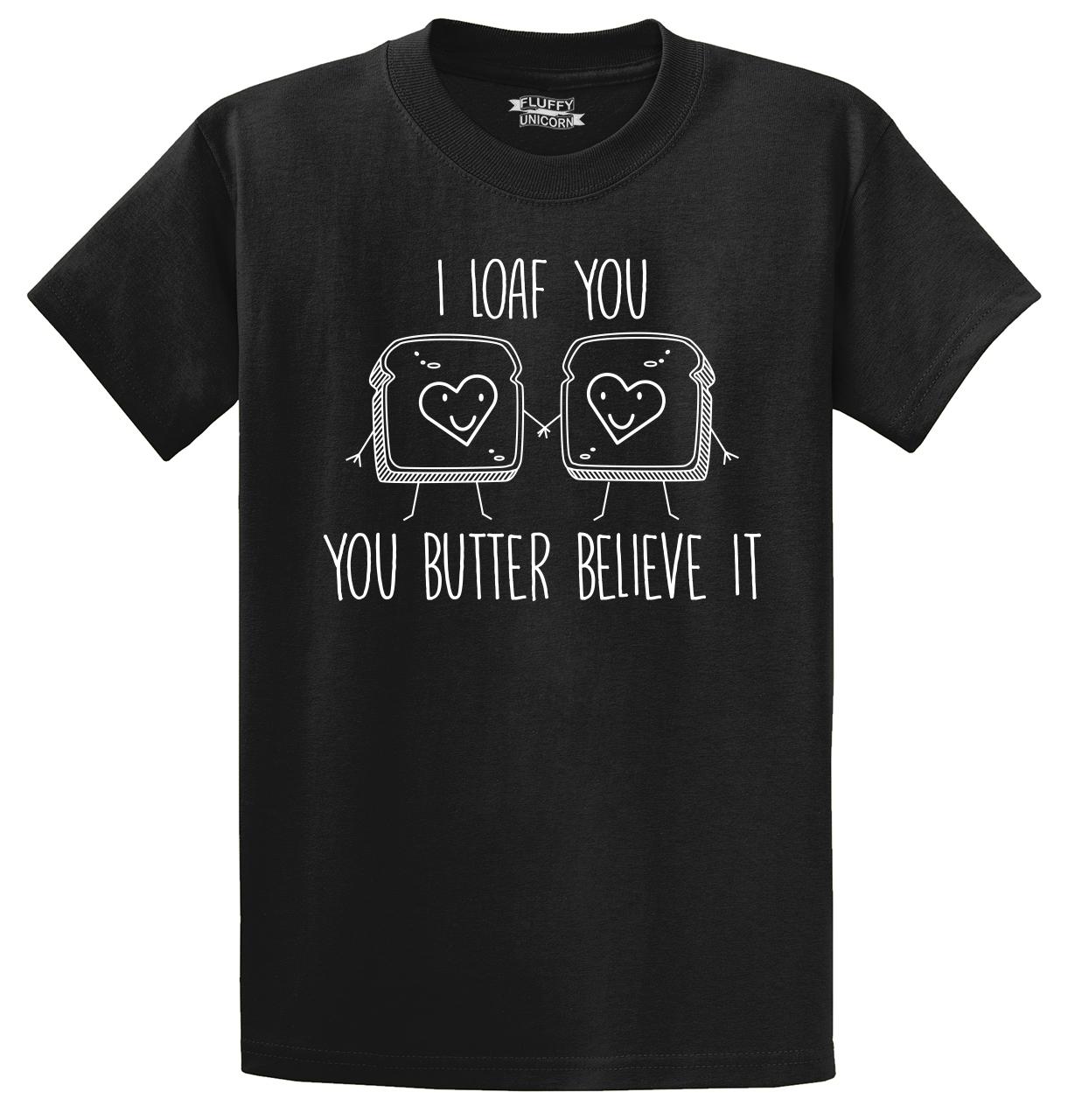 Comical Shirt Ladies I Loaf You Butter Believe It Soft Tee