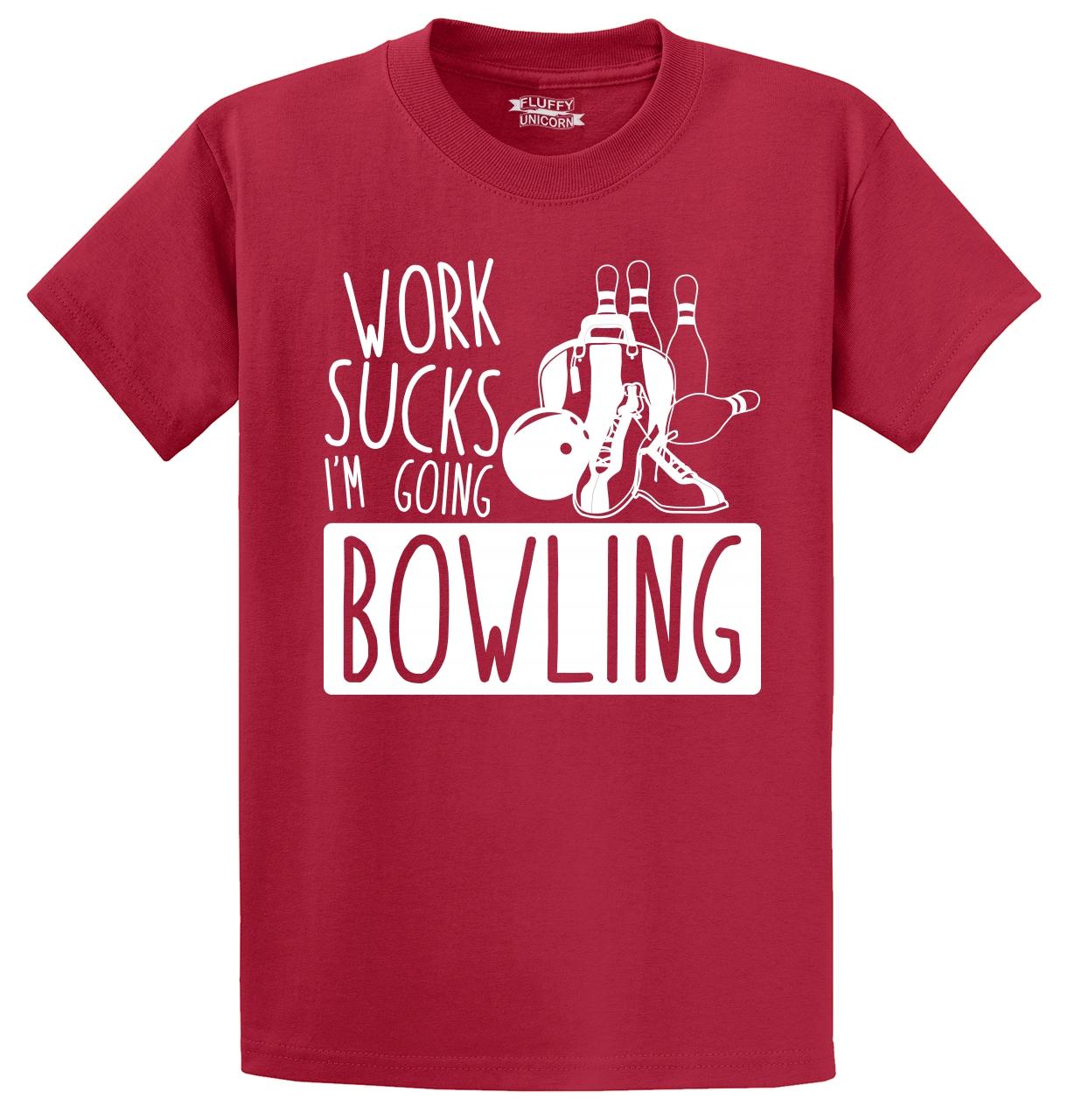 Work Sucks I'm Going Bowling Funny T 