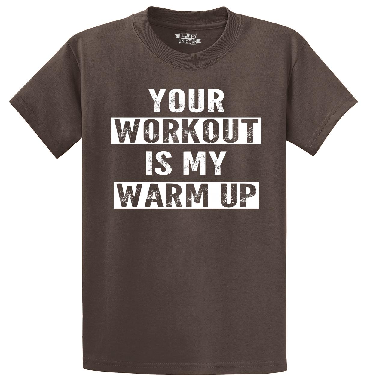 your workout is my warm up t shirt