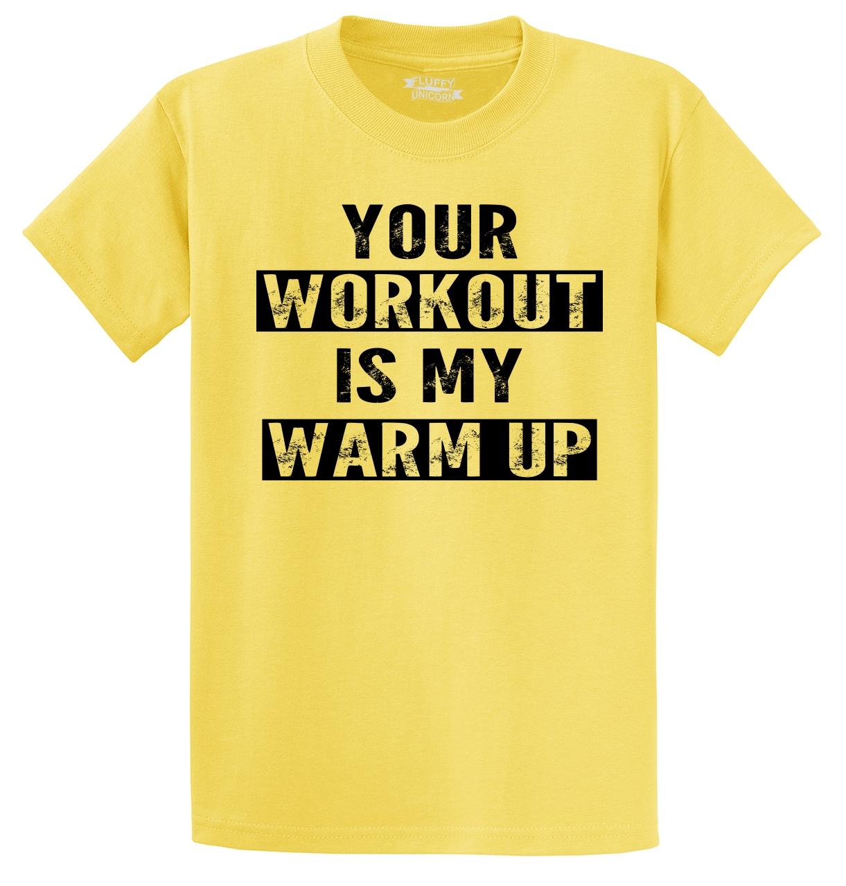 your workout is my warm up t shirt