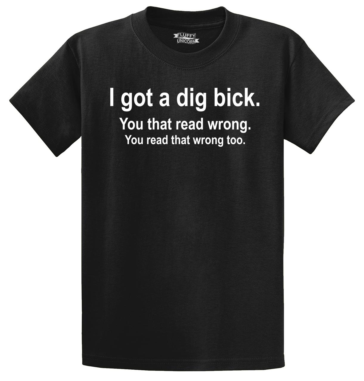 I Got A Dig Bick You Read That Wrong WOMENS T-SHIRT tee birthday gift rude funny 