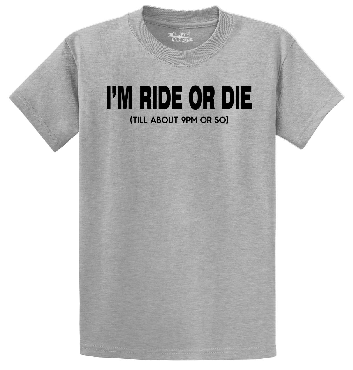 Mens I m Ride Or Die Till 9PM T Shirt Party College Mom Dad Shirt EBay