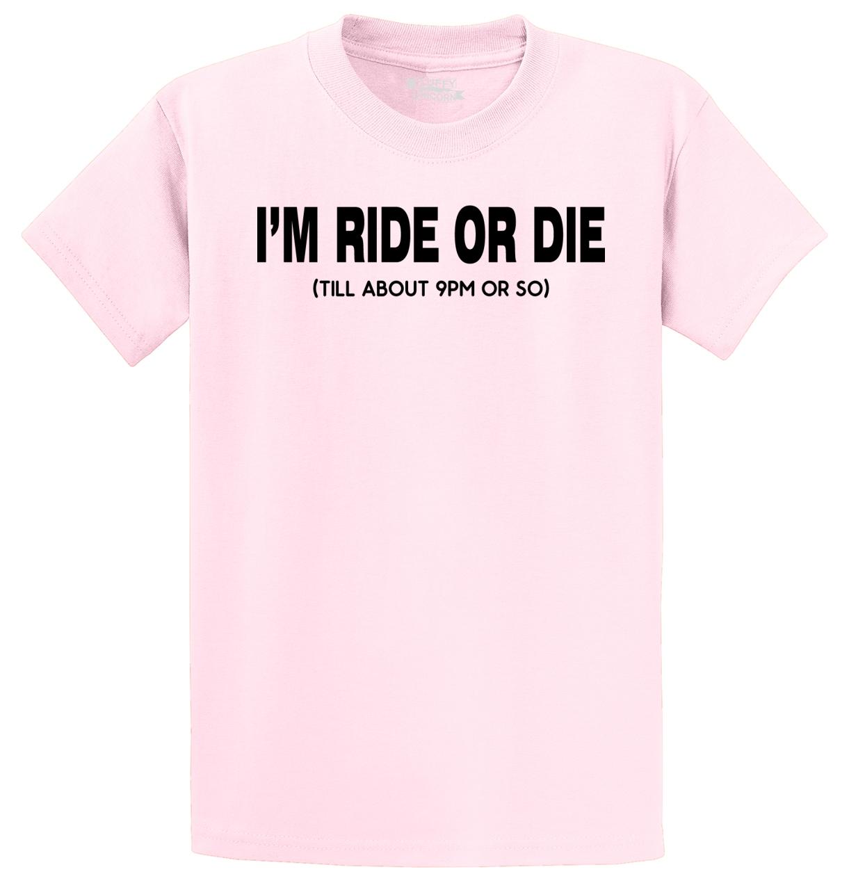Mens I m Ride Or Die Till 9PM T Shirt Party College Mom Dad Shirt EBay