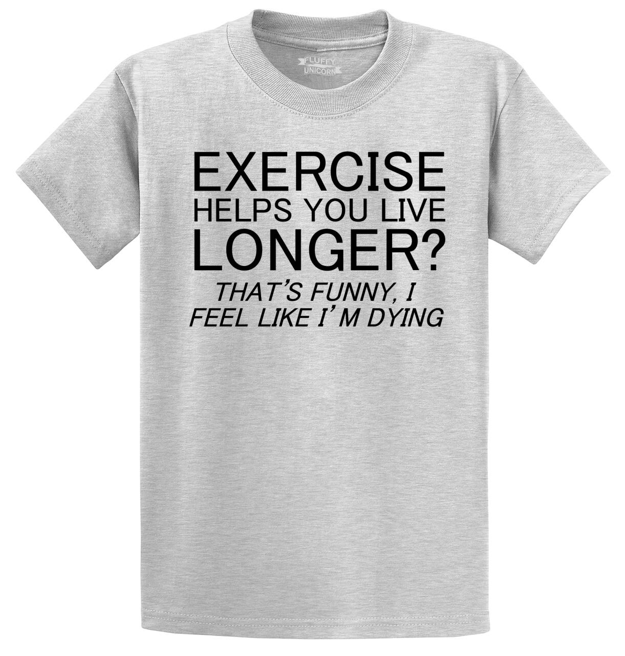 Mens Exercise Helps You Live Longer I Feel Like Im Dying T Shirt Workout Gym Ebay