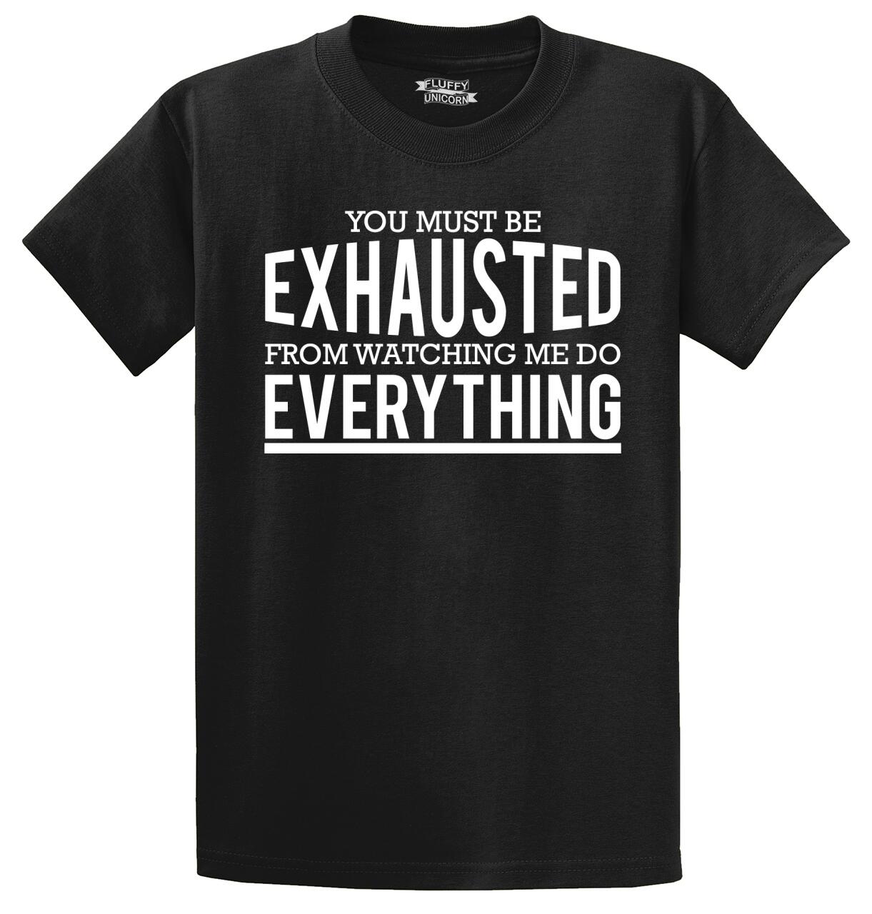 you must be exhausted t shirt