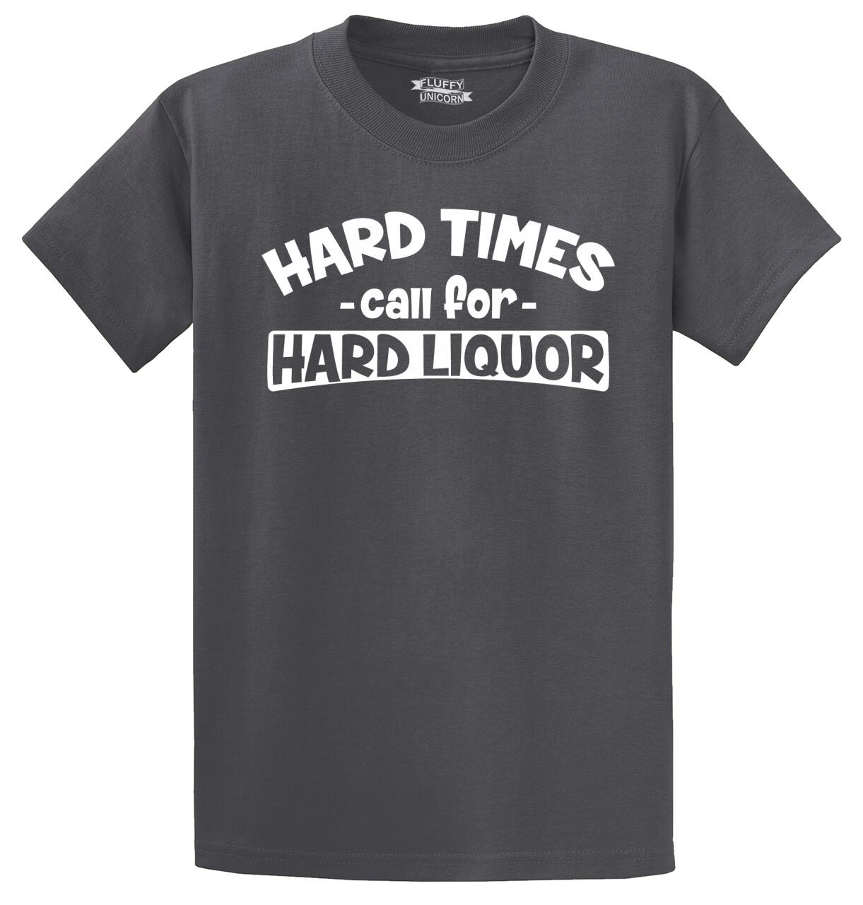 Hard Times Call for Hard Liquor Tshirt Gift for Friend Tough Times Drinking T Shirt