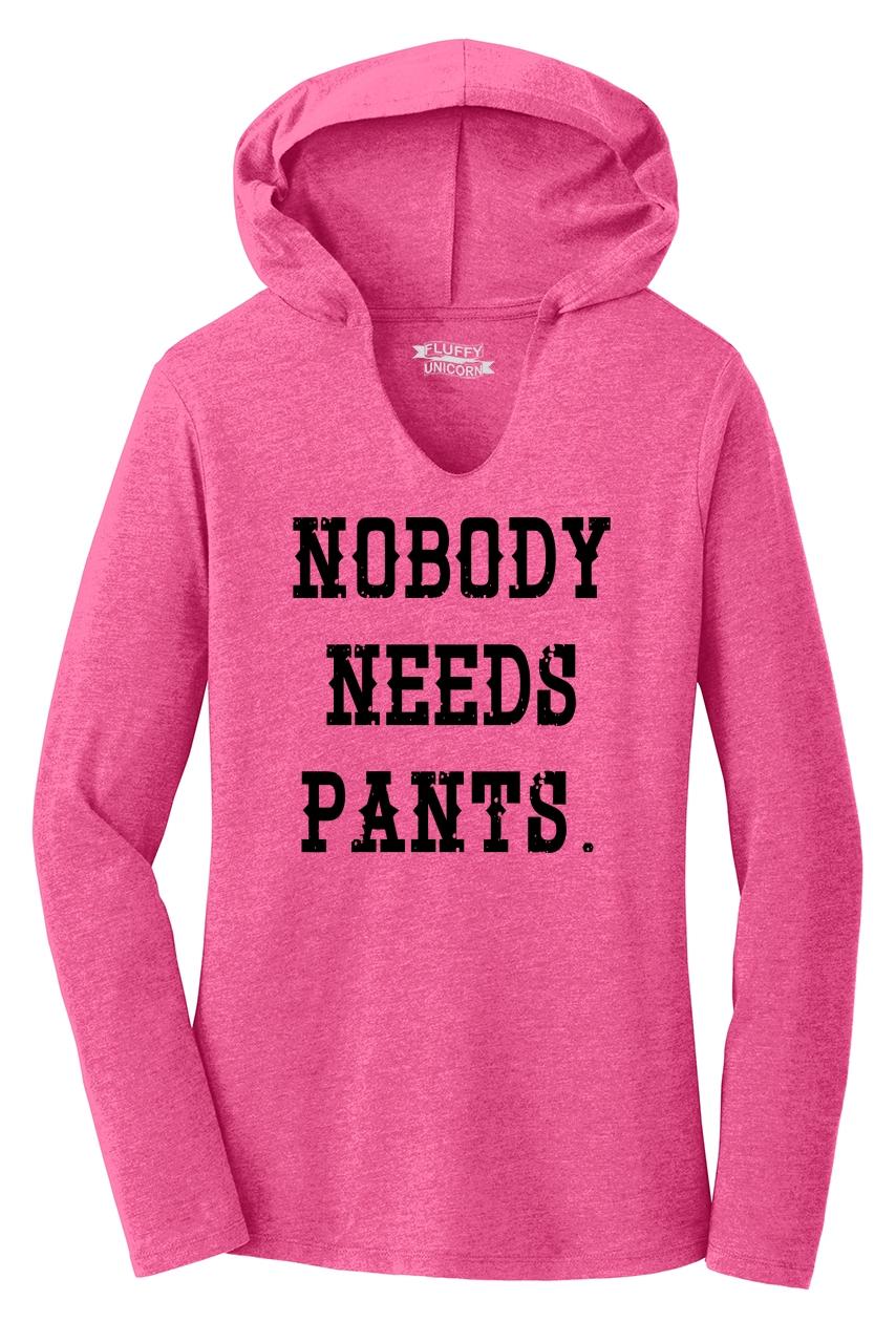 Ladies Nobody Needs Pants Hoodie Shirt Clothing Sex Shirt Ebay