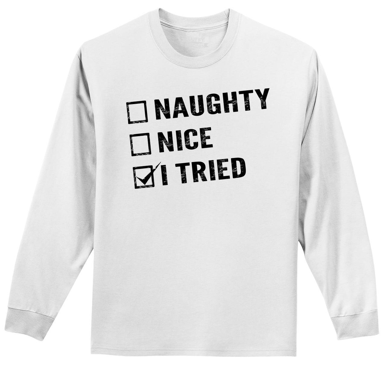 Funny Christmas T Shirt Naughty Nice I Tried Ls Tee Santa Xmas Party T Tee Z1 Ebay