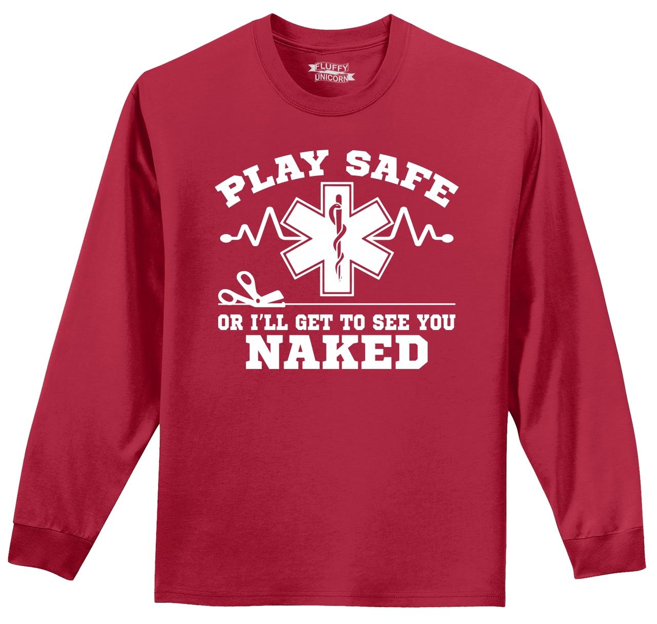 Play Safe Or I See You Naked Funny Long Sleeve T Shirt Emt Paramedic 