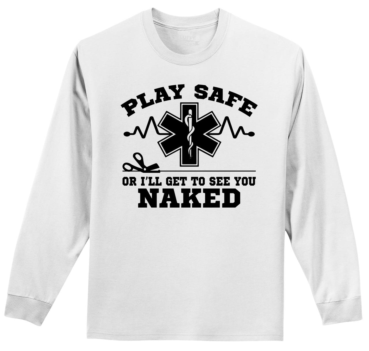 Play Safe Or I See You Naked Funny Long Sleeve T Shirt Emt Paramedic 