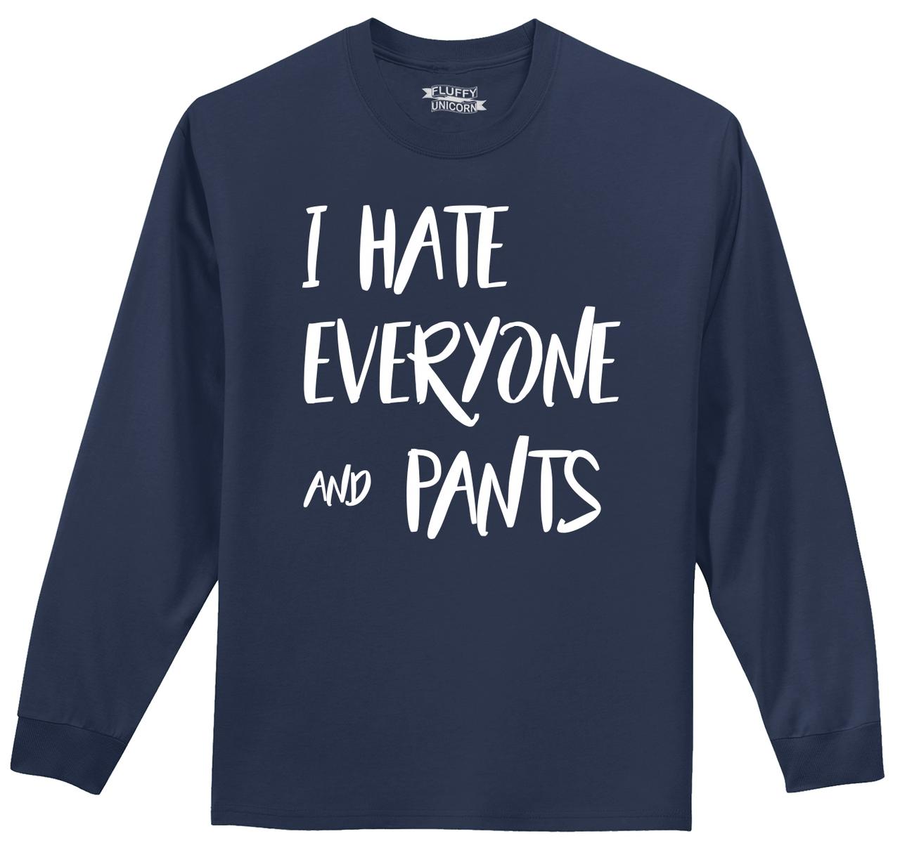 i hate everyone and pants funny long sleeve t shirt anti social