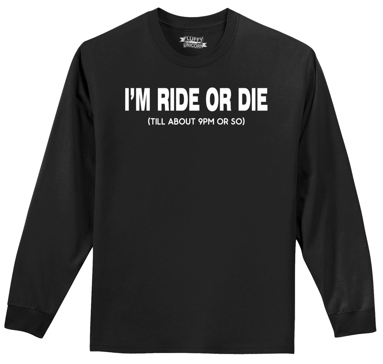 Mens I m Ride Or Die Till 9PM L S Tee Party College Mom Dad Shirt EBay