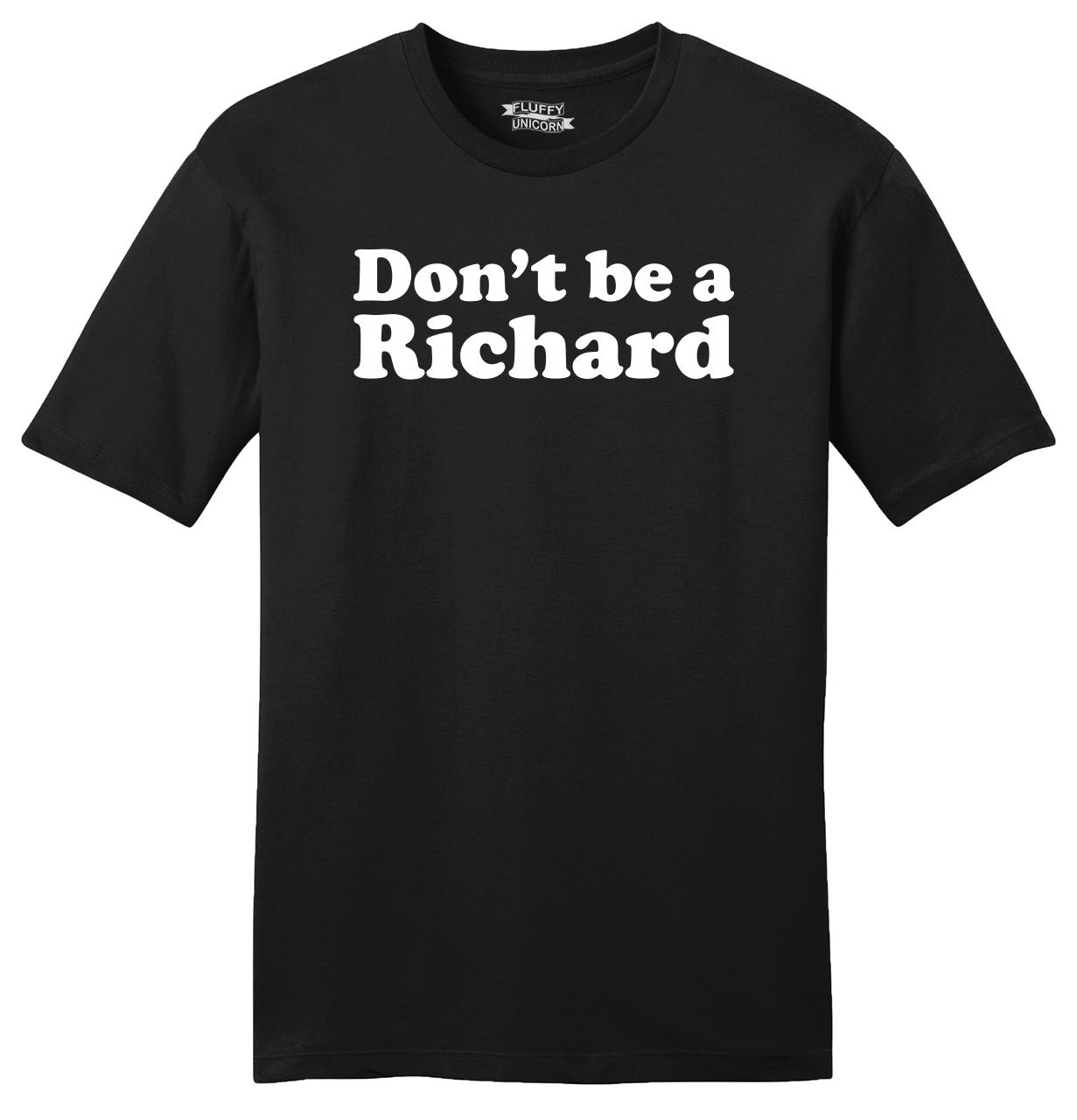 Don't Be A Richard Funny Mens Soft T Shirt Dick Name Parody Tee Rude ...