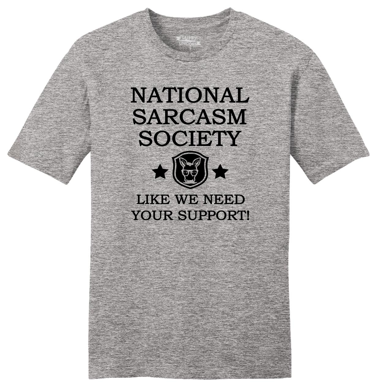Men's Clothing T-Shirts FUNNY T-SHIRT S to 5XL LIKE WE NEED YOUR SUPPORT  NATIONAL SARCASM SOCIETY