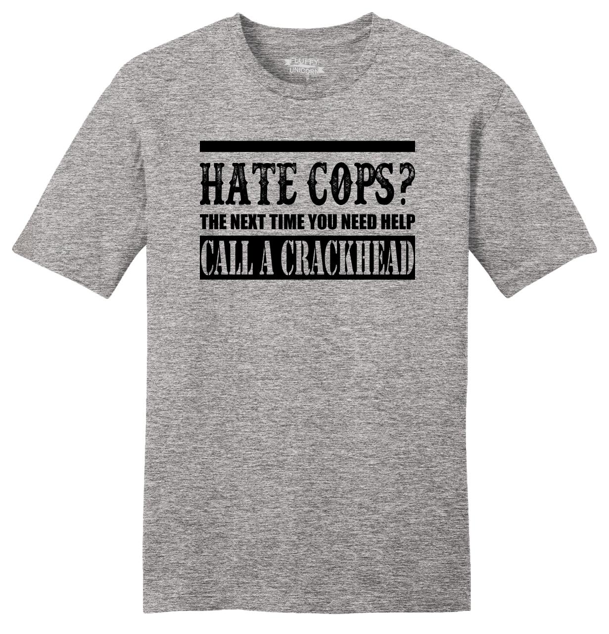 hate cops call a crackhead shirt