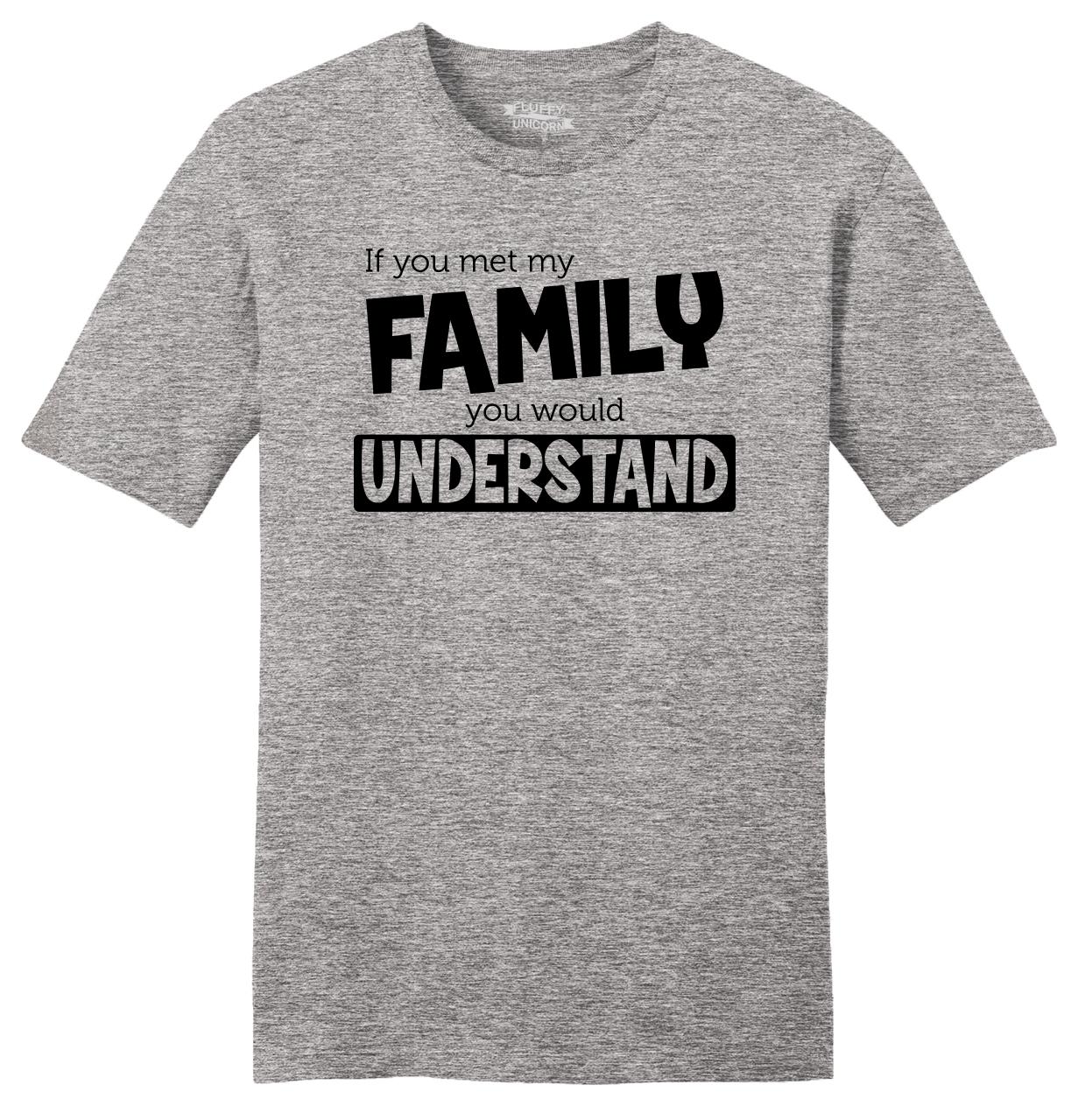 If You Met My Family Understand Funny Mens Soft T Shirt Sister Brother Tee Z2 | eBay