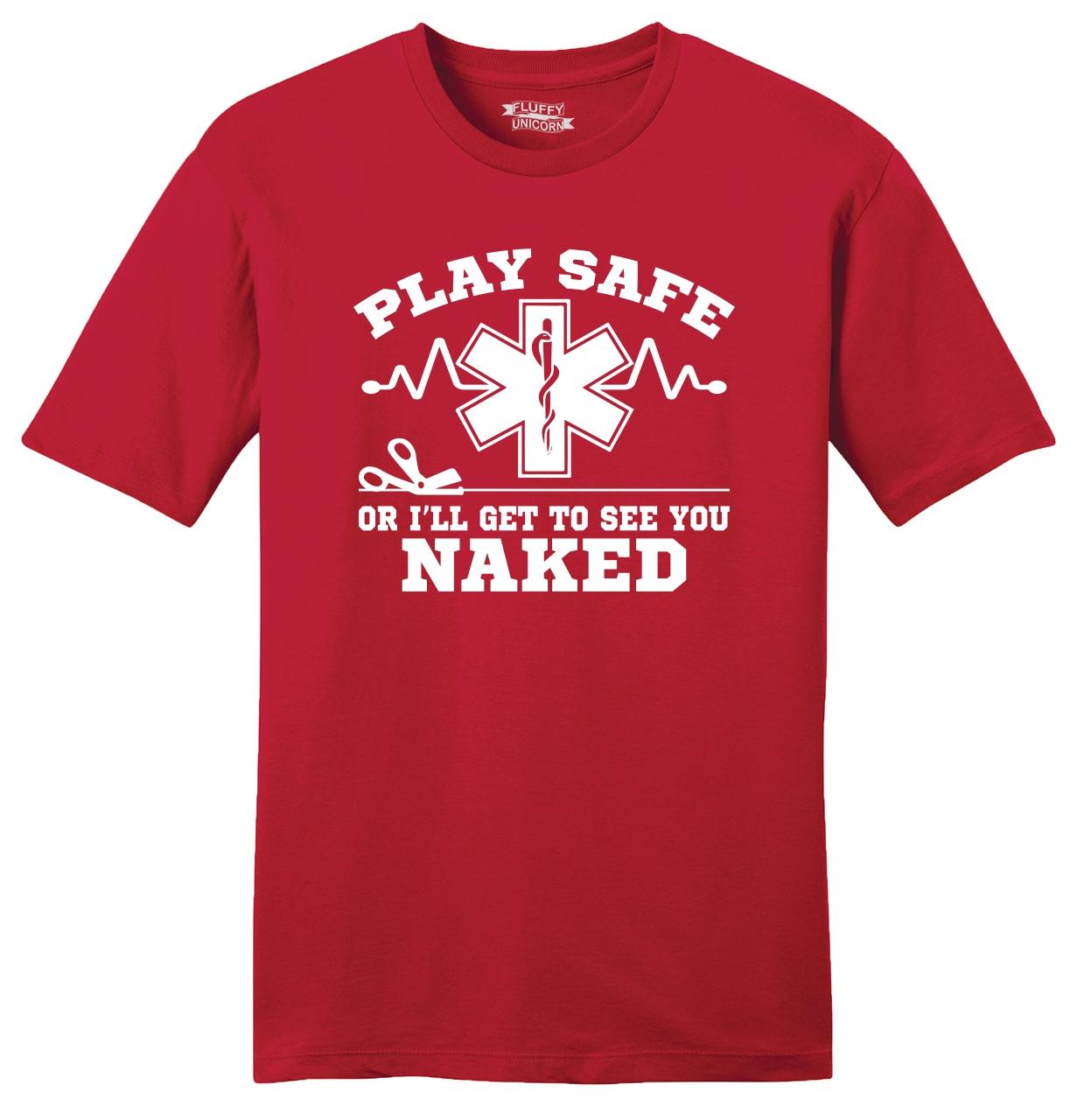 Play Safe Or I See You Naked Funny Mens Soft T Shirt Emt Paramedic T