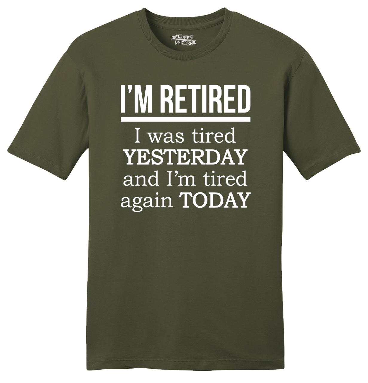 Mens I'm Retired Tired Yesterday Tired Again Today Soft Tee Work Shirt ...