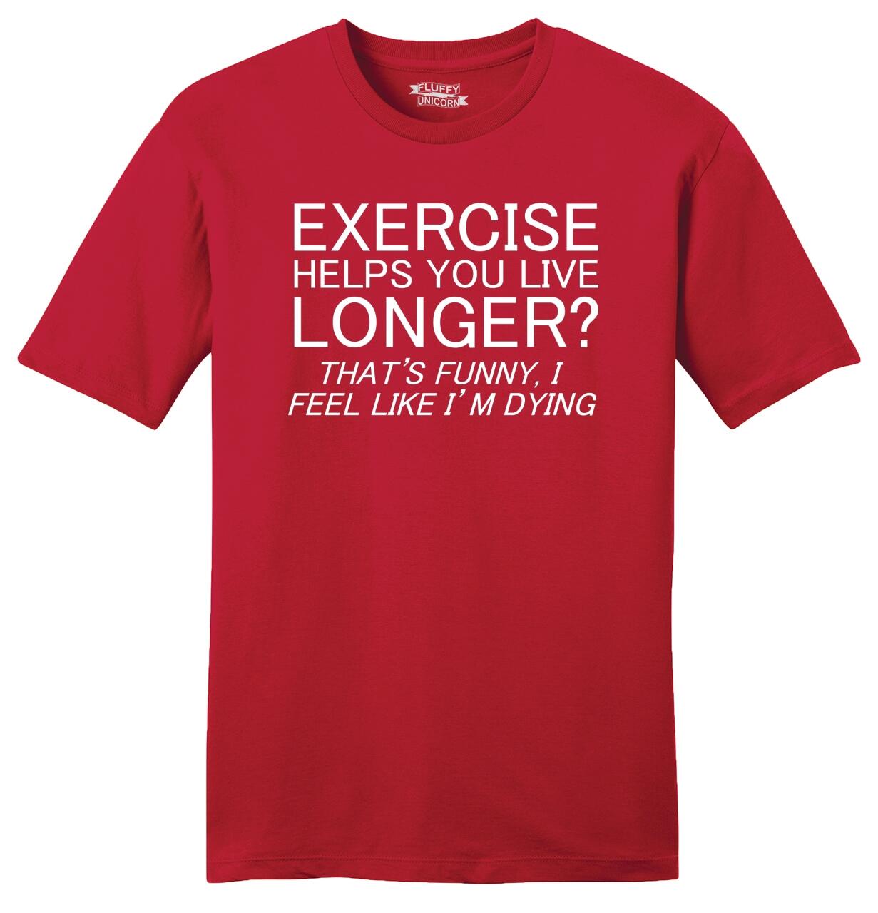 Mens Exercise Helps You Live Longer I Feel Like I m Dying Soft Tee 