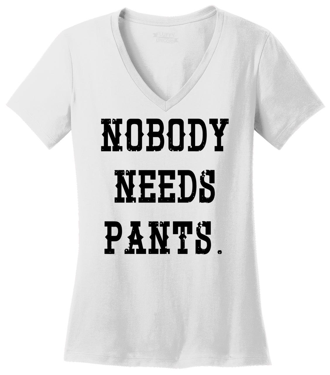 Ladies Nobody Needs Pants V Neck Tee Clothing Sex Shirt Ebay
