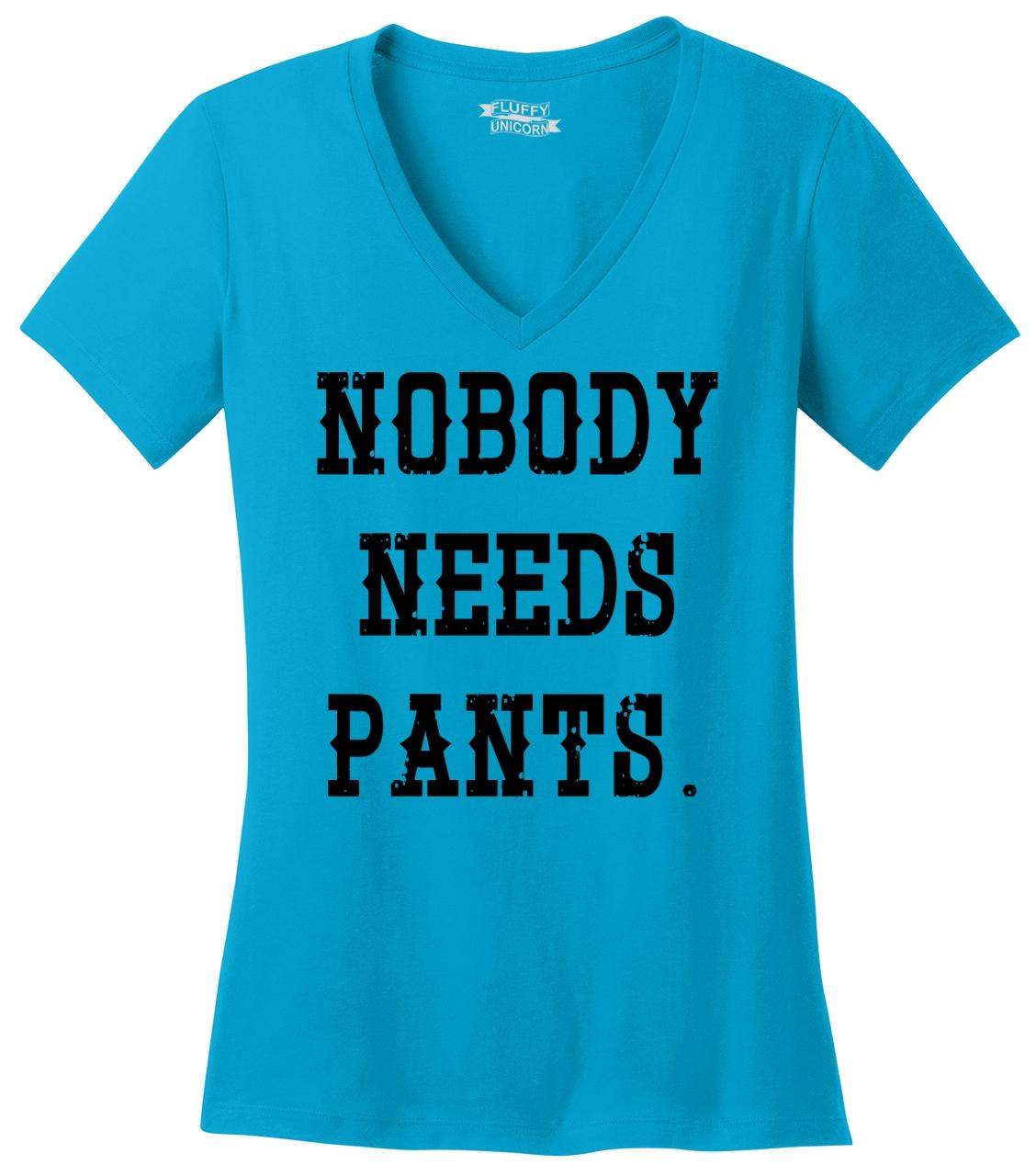 Ladies Nobody Needs Pants V Neck Tee Clothing Sex Shirt Ebay