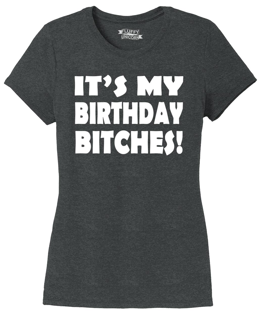 Ladies Its My Birthday Bitches Funny B Day T Shirt Tri Blend Tee