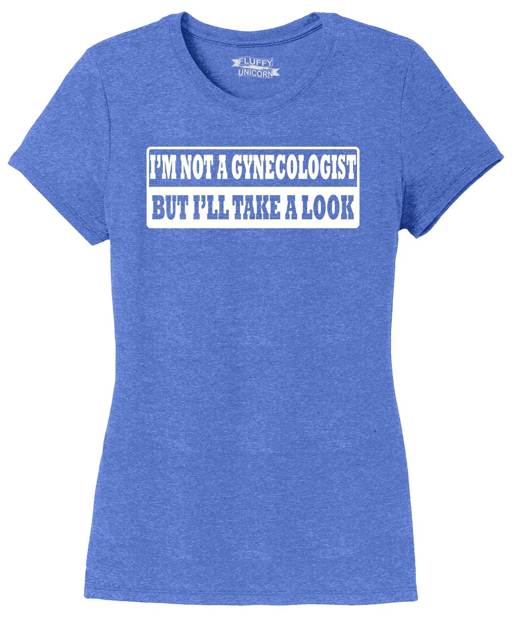 Ladies I M Not Gynecologist But I Ll Take Look Funny Sexual Rude Shirt