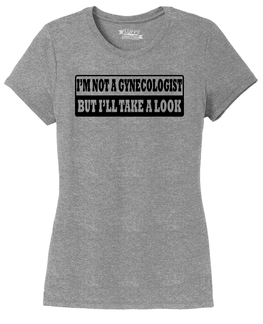 Ladies I M Not Gynecologist But I Ll Take Look Funny Sexual Rude Shirt Ebay