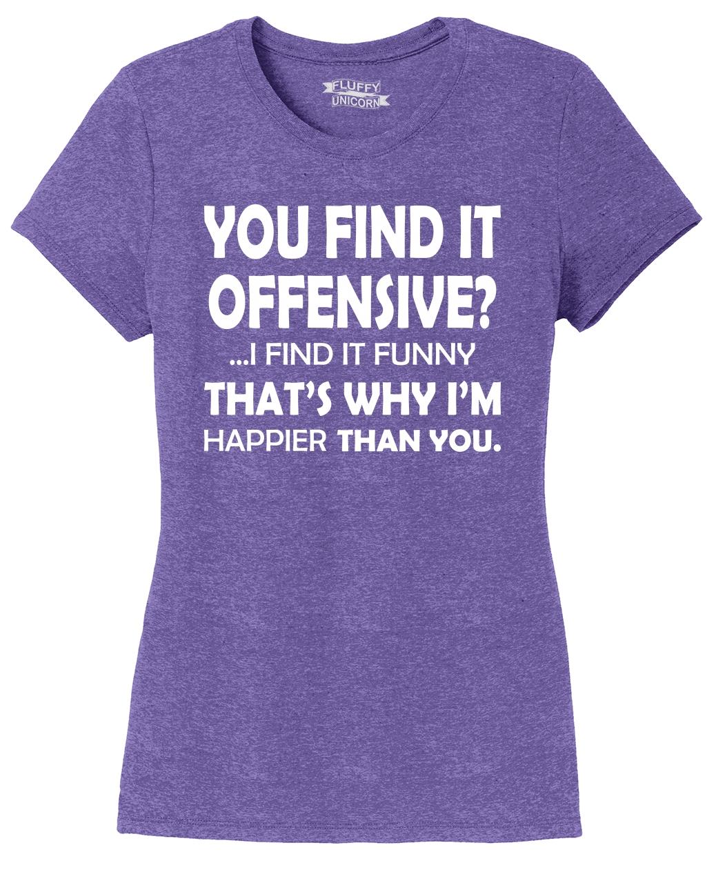 Ladies You Find It Offensive I Find It Funny Sarcastic Humor Tri Blend Tee Ebay