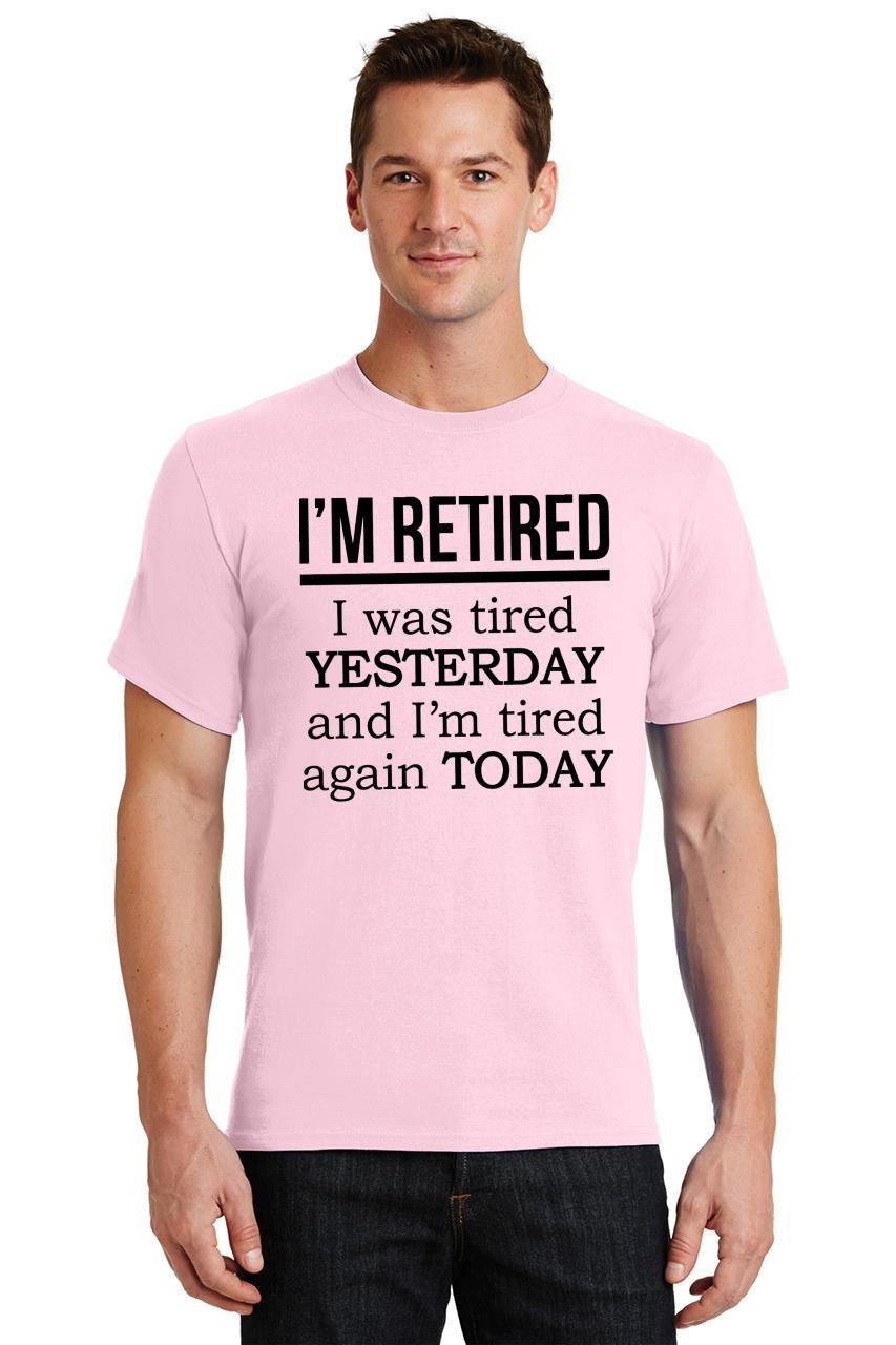 Mens I'm Retired Tired Yesterday Tired Again Today T-Shirt Work Shirt ...