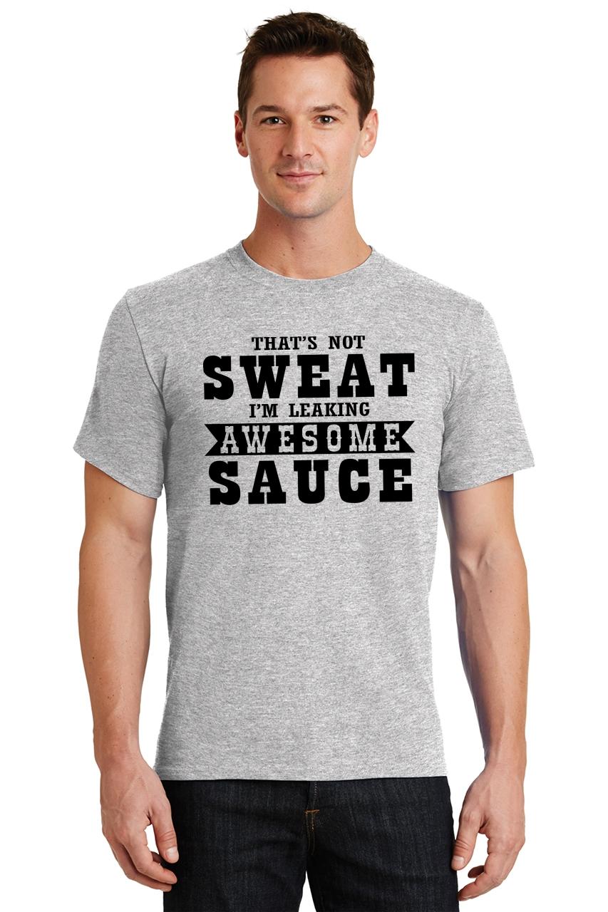Mens Not Sweat I�m Leaking Awesome Sauce TShirt Workout