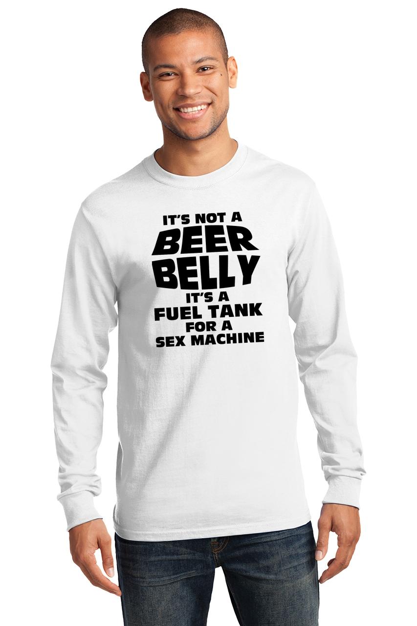 Mens Its Not Beer Belly Its Fuel Tank For Sex Machine Ls Tee Alcohol
