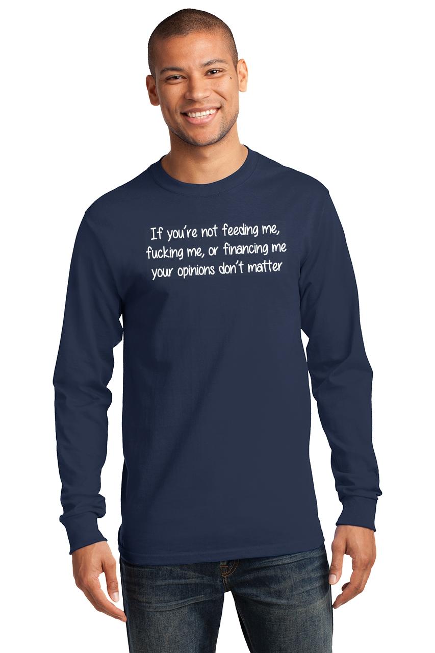 Mens If You're Not Feeding Fu***ng Me Financing Me Opinions Don't Shirt ...