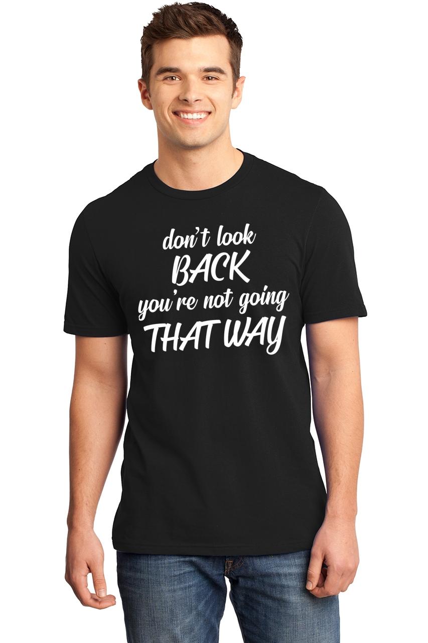 Mens Don't Look Back You're Not Going That Way Soft Tee Quote Shirt | eBay
