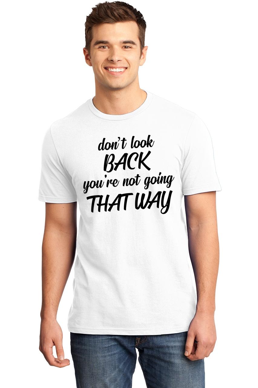 Mens Don't Look Back You're Not Going That Way Soft Tee Quote Shirt | eBay