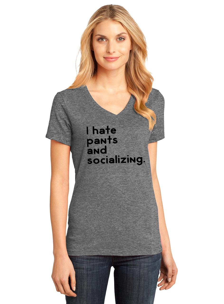 Ladies I Hate Socializing and Pants V-neck Tee Antisocial College Shirt ...