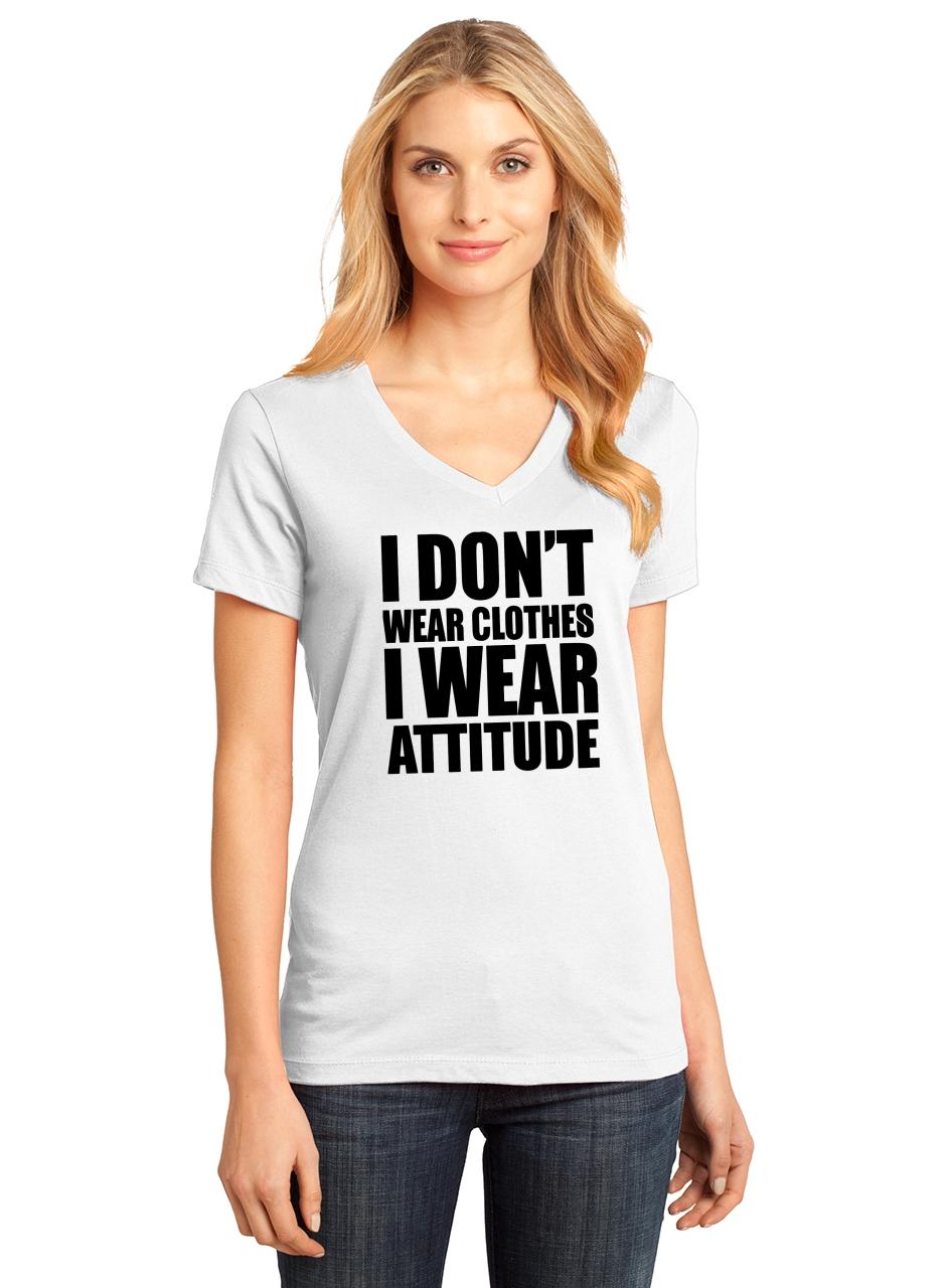 Ladies I Don't Wear Clothes Wear Attitude V-neck Tee Rude Mean | eBay