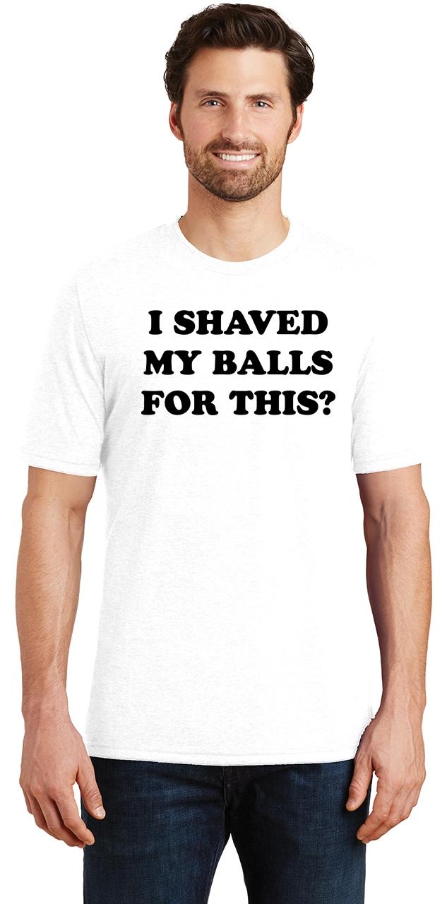 Mens I Shaved My Balls For This Funny Shirt Tri Blend Tee November Rude