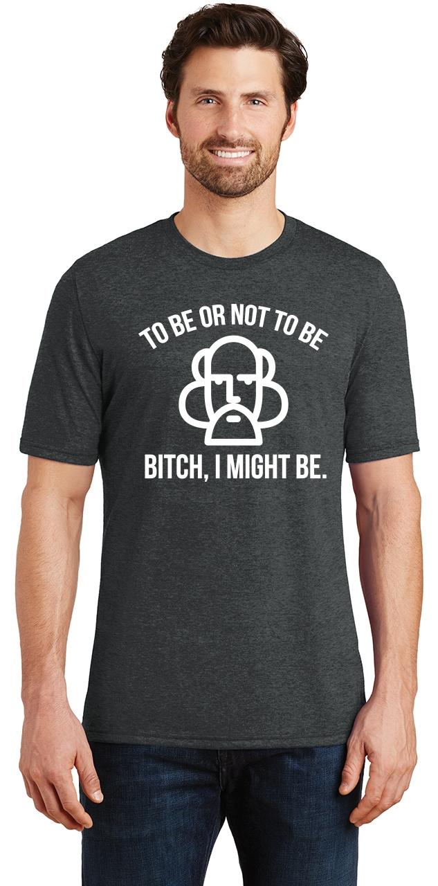 Mens To Be Or Not To Be Bitch I Might Be Tri-Blend Tee Yoga Gym Buddha ...