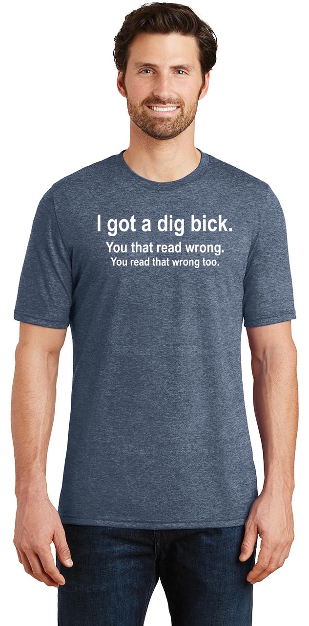 Mens I Got A Dig Bick You That Read Wrong Tri-Blend Tee Sex Dick Rude ...