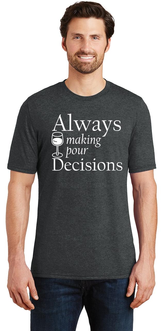 i make pour decisions shirt