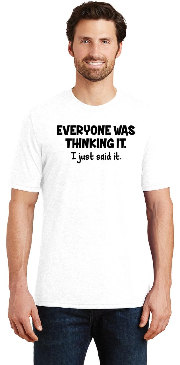 everyone was thinking it i just said it shirt