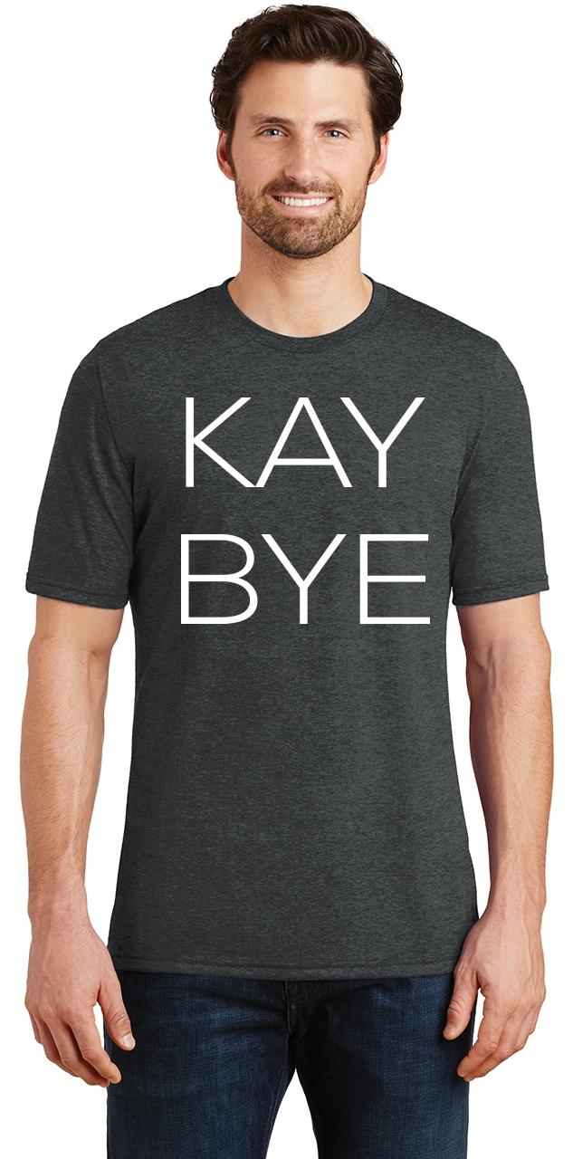 Mens Kay Bye Tri Blend Tee Graphic Rude Party Shirt Ebay