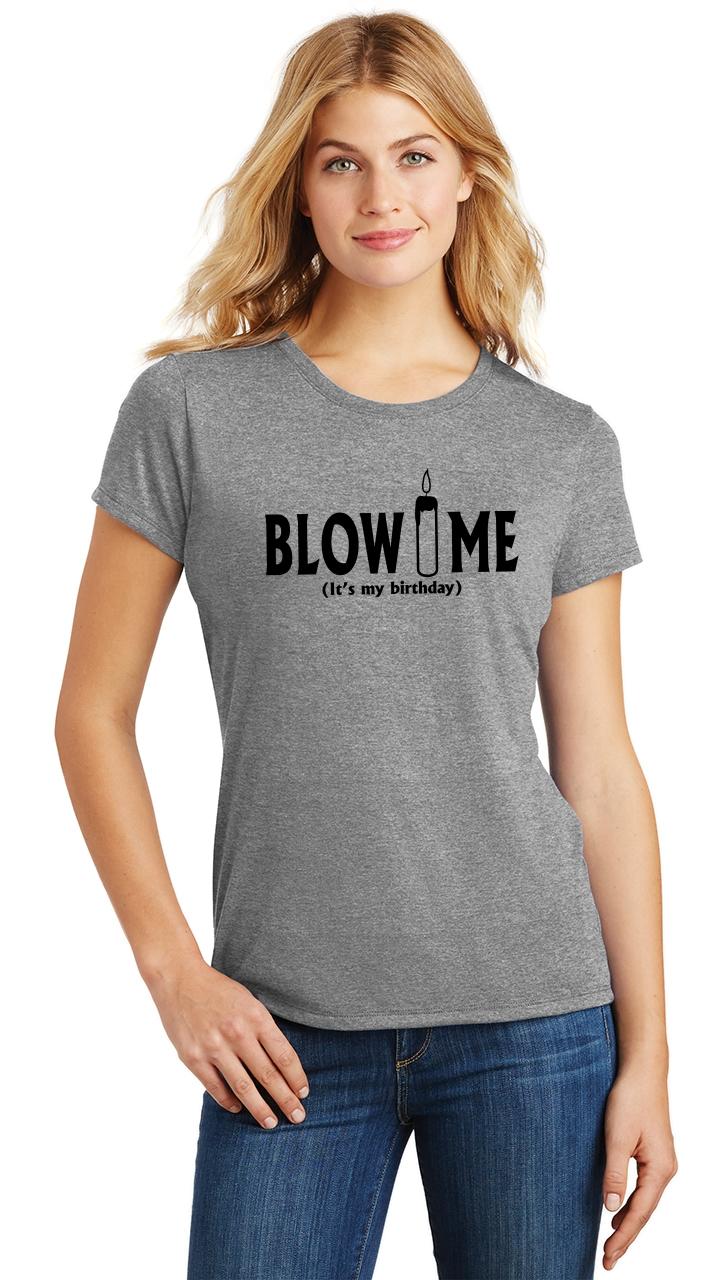 Ladies Blow Me Its My Birthday Funny Bday Party Shirt Tri Blend Tee 1639